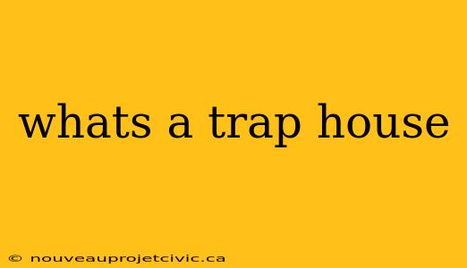 whats a trap house