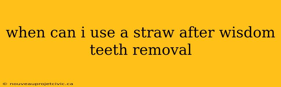 when can i use a straw after wisdom teeth removal