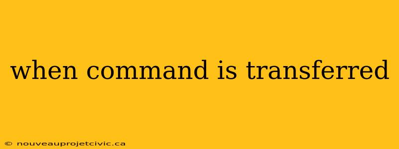 when command is transferred