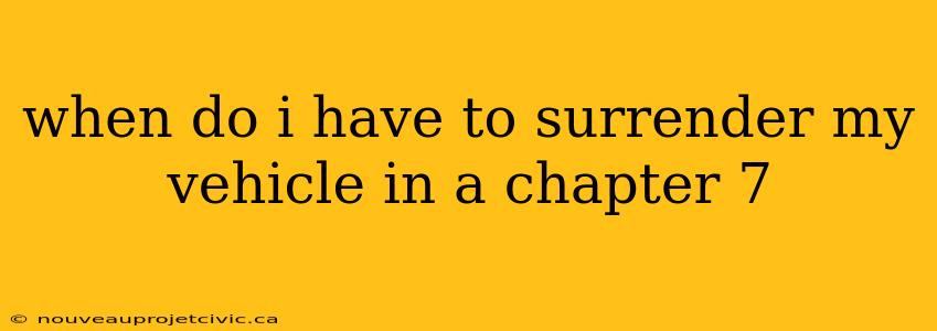 when do i have to surrender my vehicle in a chapter 7