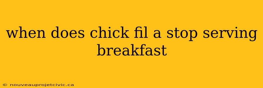 when does chick fil a stop serving breakfast