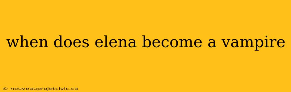 when does elena become a vampire