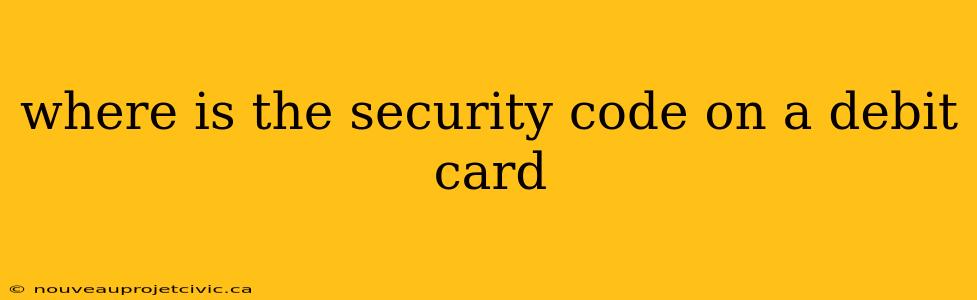 where is the security code on a debit card