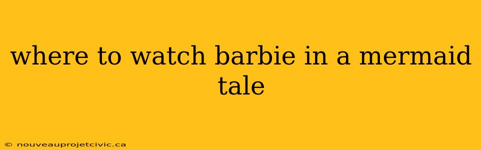 where to watch barbie in a mermaid tale