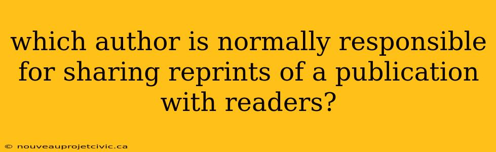 which author is normally responsible for sharing reprints of a publication with readers?