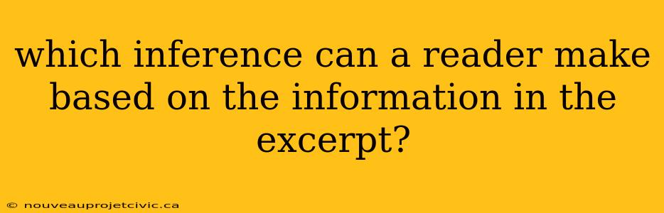 which inference can a reader make based on the information in the excerpt?