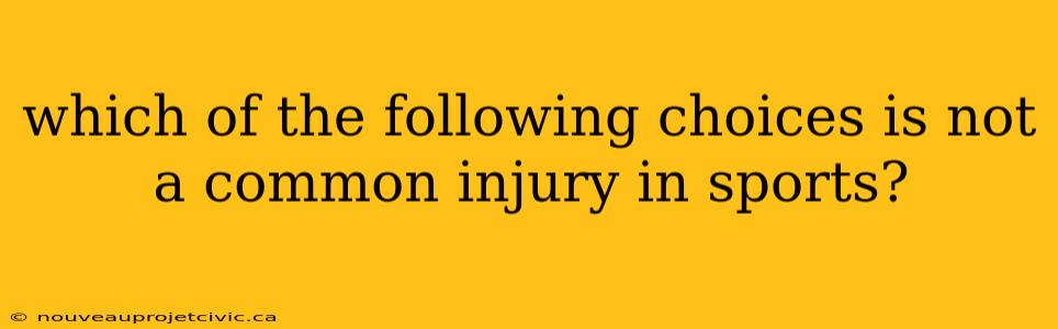 which of the following choices is not a common injury in sports?