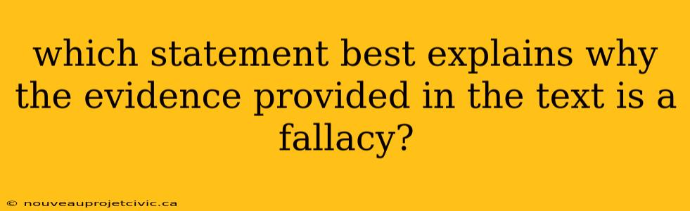 which statement best explains why the evidence provided in the text is a fallacy?