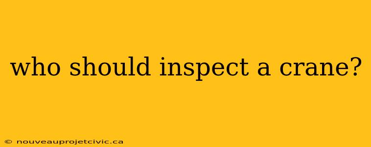 who should inspect a crane?