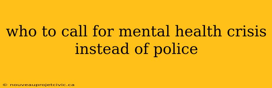 who to call for mental health crisis instead of police