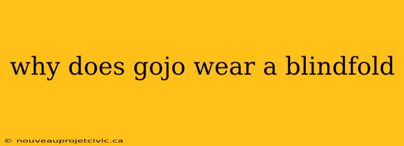 why does gojo wear a blindfold