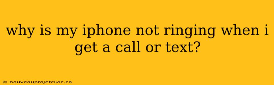 why is my iphone not ringing when i get a call or text?