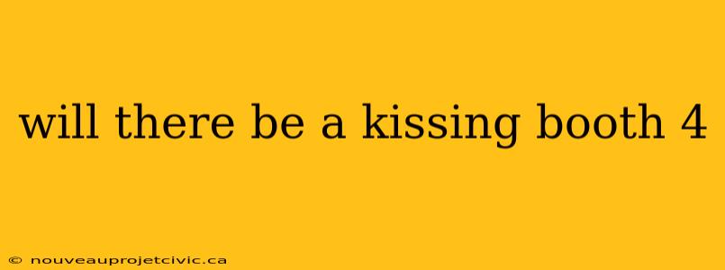 will there be a kissing booth 4