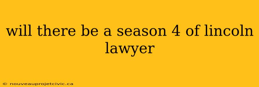 will there be a season 4 of lincoln lawyer