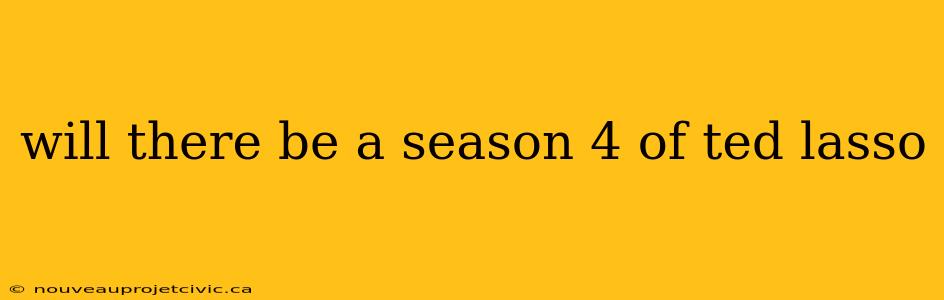 will there be a season 4 of ted lasso