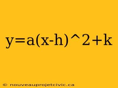 y=a(x-h)^2+k