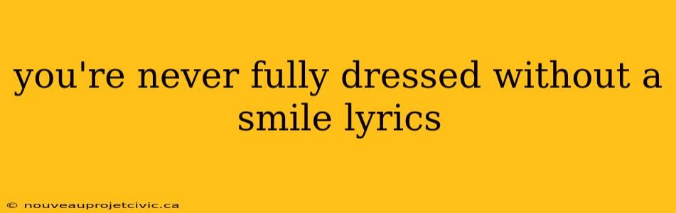 you're never fully dressed without a smile lyrics